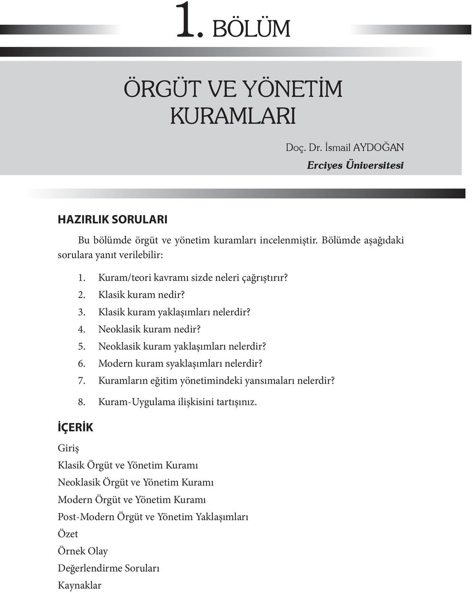 Neoklasik kuram nedir? 5. Neoklasik kuram yaklaşımları nelerdir? 6. Modern kuram syaklaşımları nelerdir? 7. Kuramların eğitim yönetimindeki yansımaları nelerdir? 8.