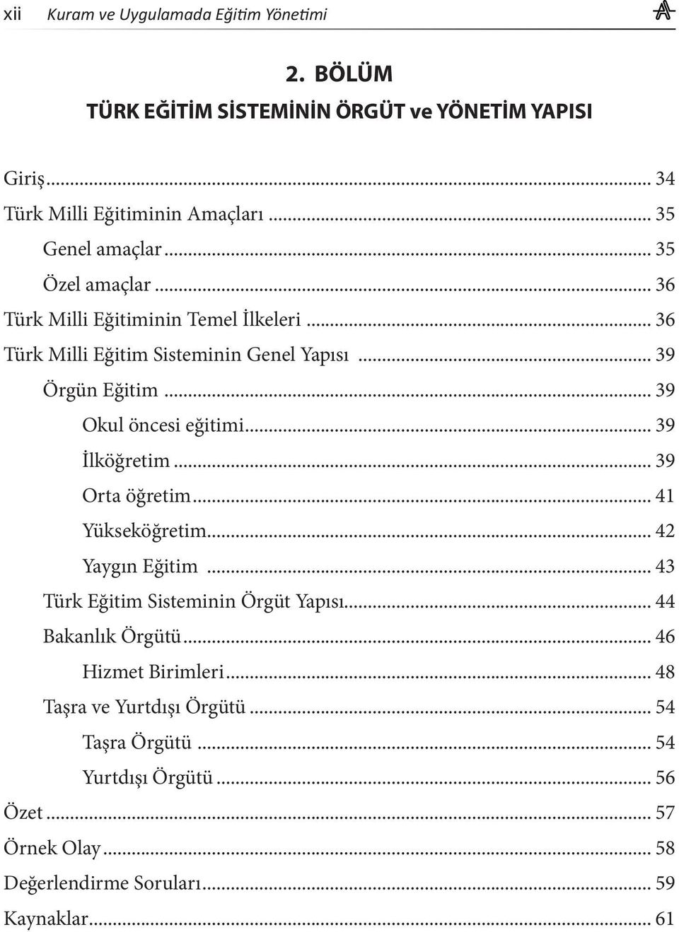 .. 39 İlköğretim... 39 Orta öğretim... 41 Yükseköğretim... 42 Yaygın Eğitim... 43 Türk Eğitim Sisteminin Örgüt Yapısı... 44 Bakanlık Örgütü.