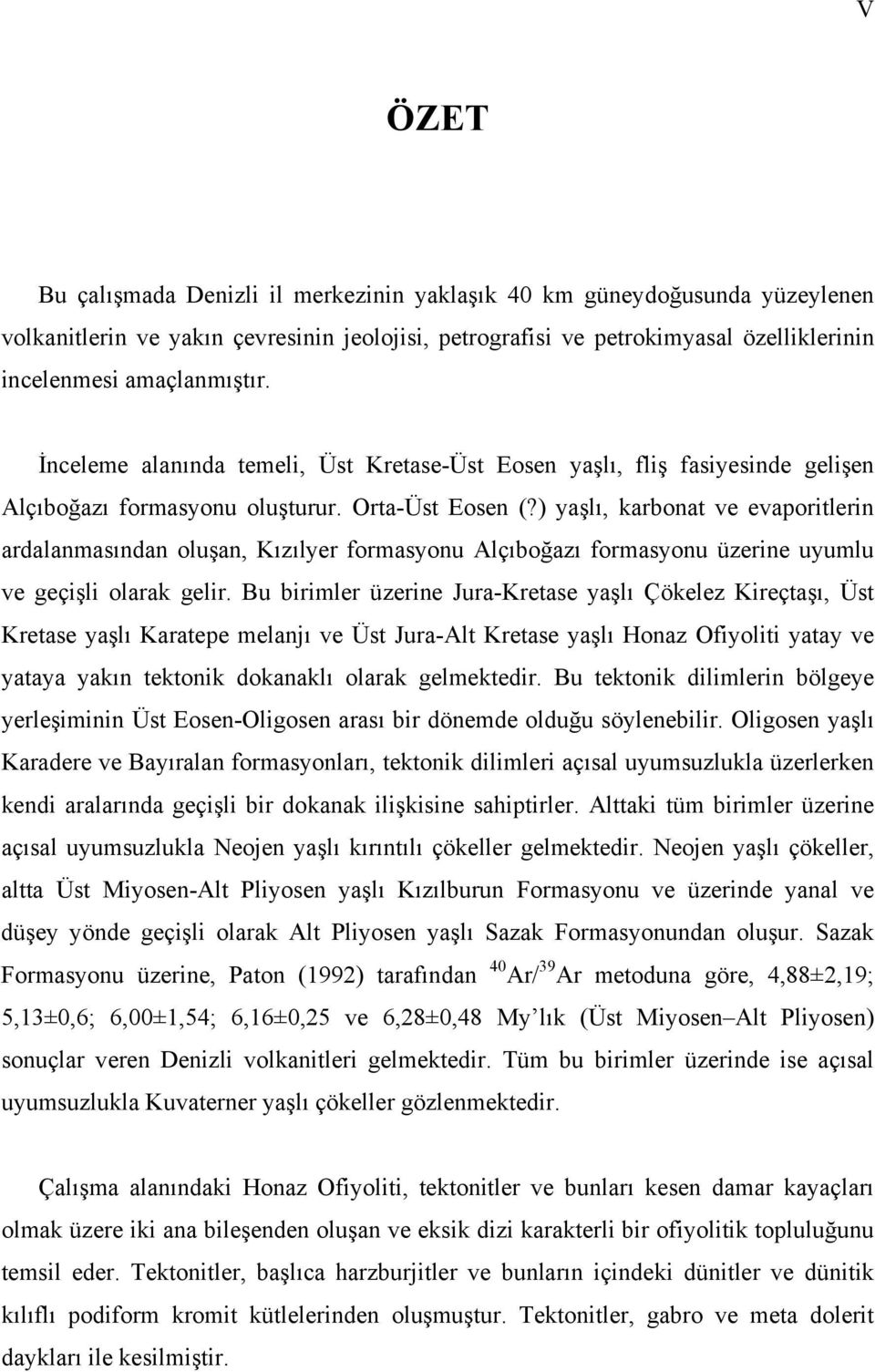 ) yaşlı, karbonat ve evaporitlerin ardalanmasından oluşan, Kızılyer formasyonu Alçıboğazı formasyonu üzerine uyumlu ve geçişli olarak gelir.