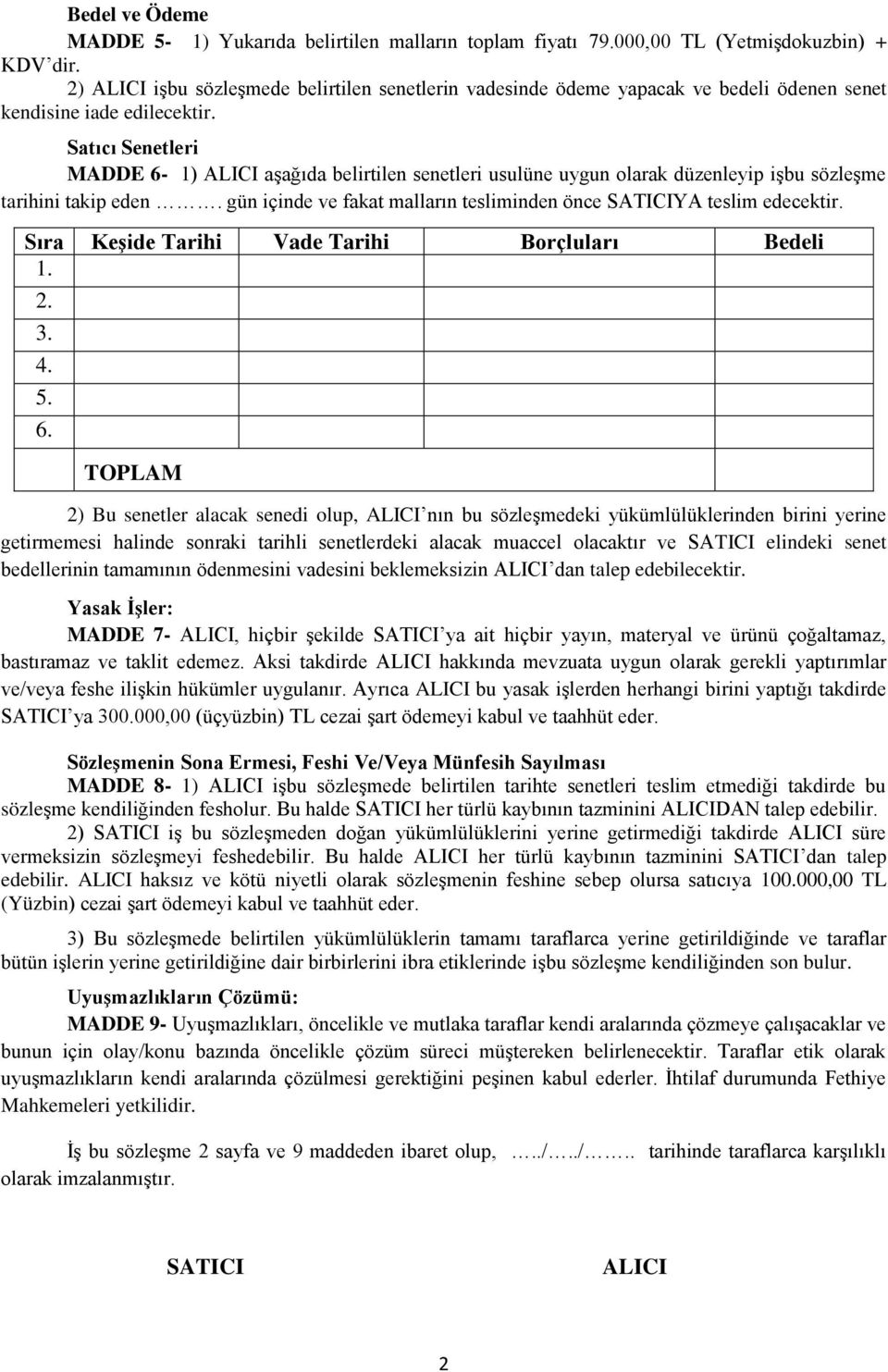 Satıcı Senetleri MADDE 6-1) ALICI aģağıda belirtilen senetleri usulüne uygun olarak düzenleyip iģbu sözleģme tarihini takip eden.