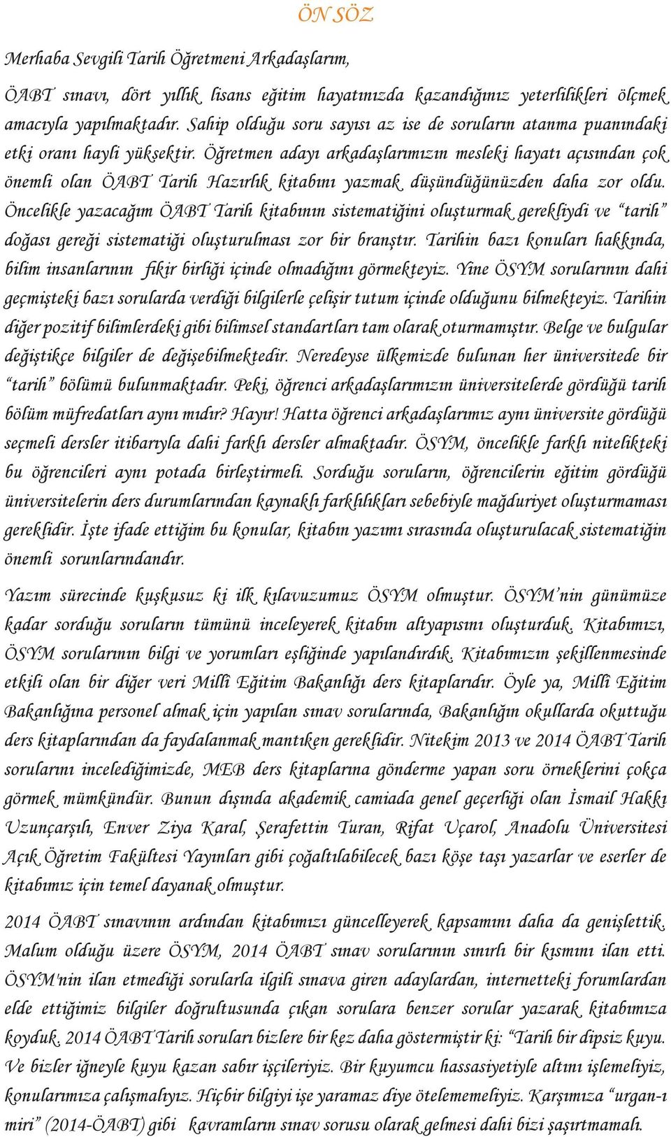 Öğretmen adayı arkadaşlarımızın mesleki hayatı açısından çok önemli olan ÖABT Tarih Hazırlık kitabını yazmak düşündüğünüzden daha zor oldu.