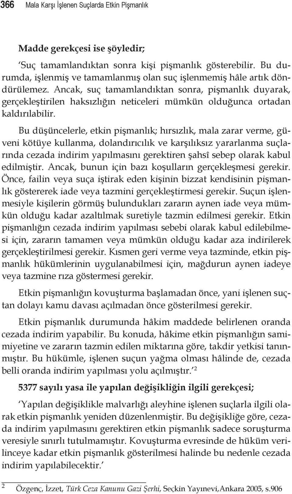 Ancak, suç tamamlandıktan sonra, pişmanlık duyarak, gerçekleştirilen haksızlığın neticeleri mümkün olduğunca ortadan kaldırılabilir.