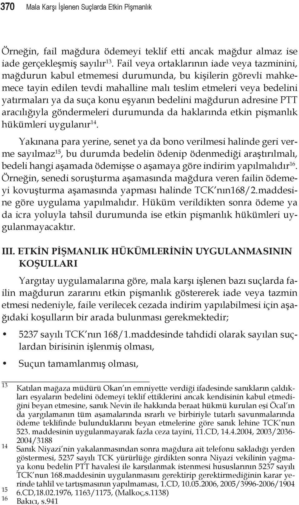 konu eşyanın bedelini mağdurun adresine PTT aracılığıyla göndermeleri durumunda da haklarında etkin pişmanlık hükümleri uygulanır 14.