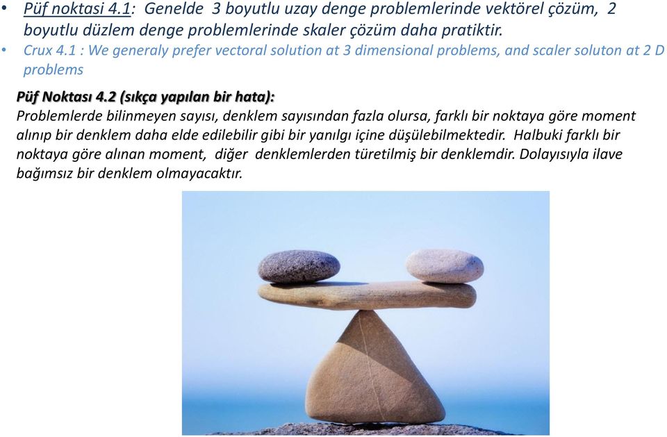 2 (sıkça yapılan bir hata): Problemlerde bilinmeyen sayısı, denklem sayısından fazla olursa, farklı bir noktaya göre moment alınıp bir denklem daha elde