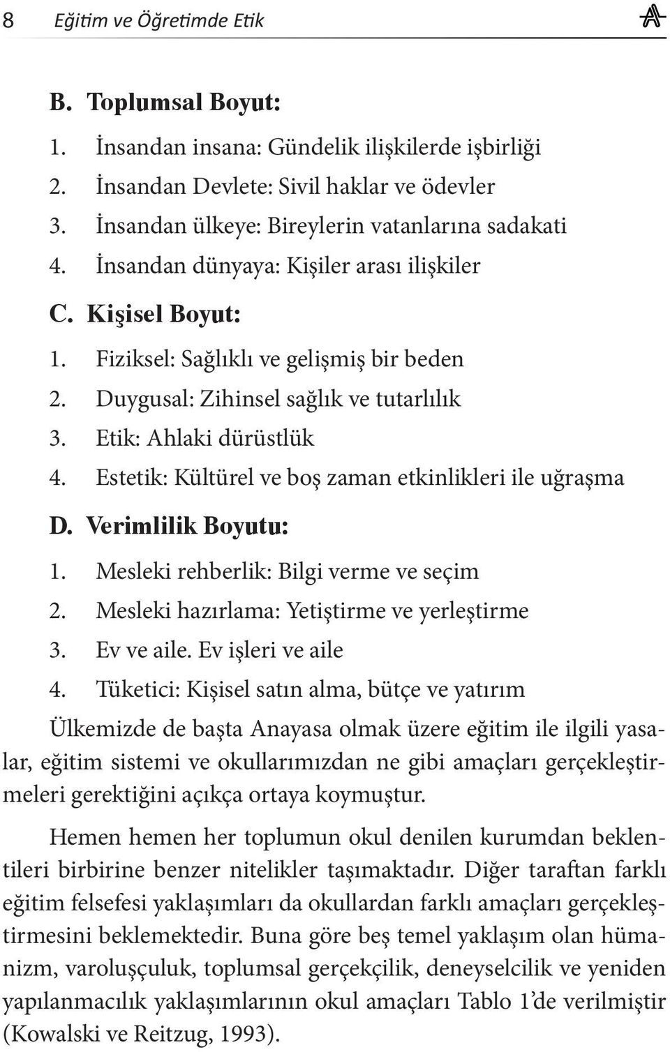 Estetik: Kültürel ve boş zaman etkinlikleri ile uğraşma D. Verimlilik Boyutu: 1. Mesleki rehberlik: Bilgi verme ve seçim 2. Mesleki hazırlama: Yetiştirme ve yerleştirme 3. Ev ve aile.