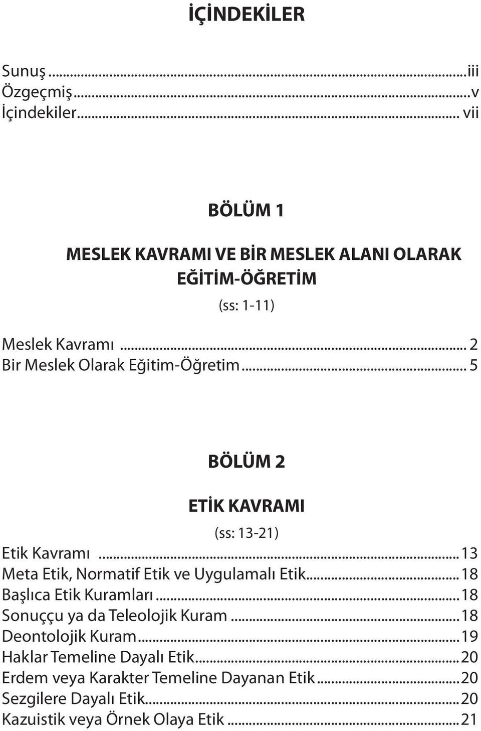 .. 2 Bir Meslek Olarak Eğitim-Öğretim... 5 BÖLÜM 2 ETİK KAVRAMI (ss: 13-21) Etik Kavramı.