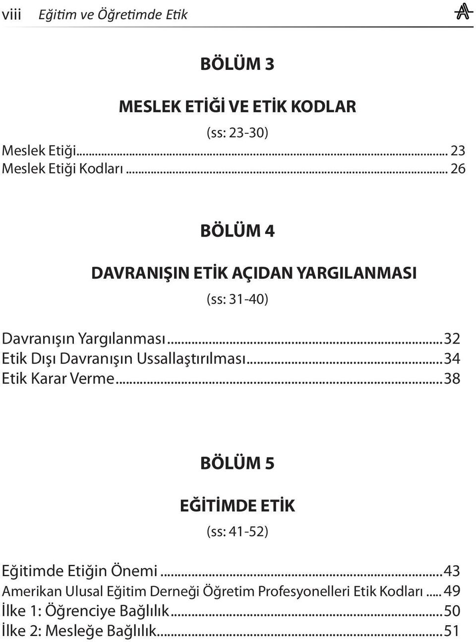 ..32 Etik Dışı Davranışın Ussallaştırılması...34 Etik Karar Verme.