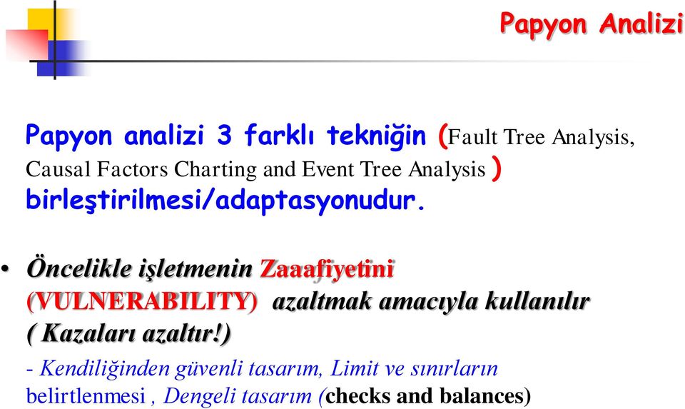 Öncelikle işletmenin Zaaafiyetini (VULNERABILITY) azaltmak amacıyla kullanılır ( Kazaları