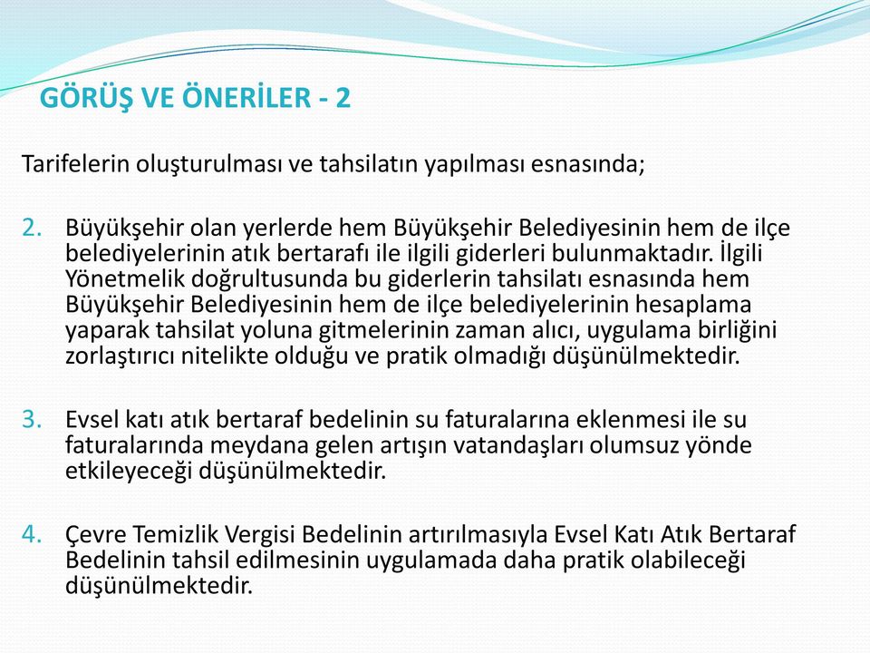 İlgili Yönetmelik doğrultusunda bu giderlerin tahsilatı esnasında hem Büyükşehir Belediyesinin hem de ilçe belediyelerinin hesaplama yaparak tahsilat yoluna gitmelerinin zaman alıcı, uygulama