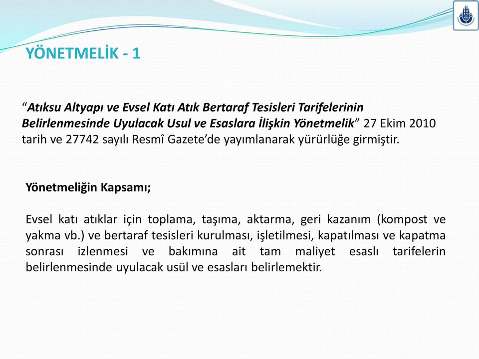 Yönetmeliğin Kapsamı; Evsel katı atıklar için toplama, taşıma, aktarma, geri kazanım (kompost ve yakma vb.