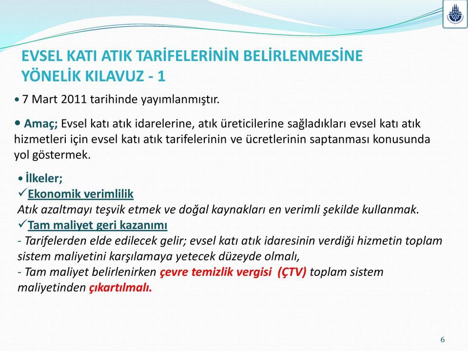 konusunda yol göstermek. İlkeler; Ekonomik verimlilik Atık azaltmayı teşvik etmek ve doğal kaynakları en verimli şekilde kullanmak.