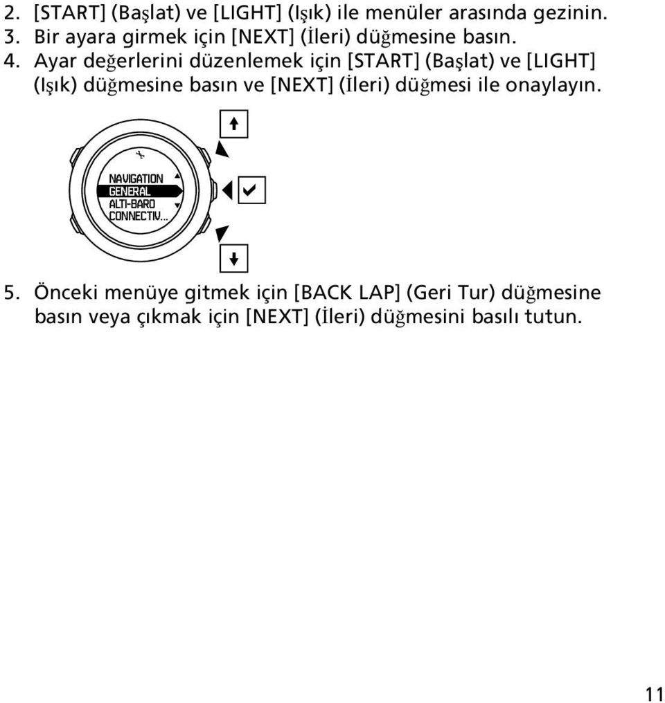 Ayar değerlerini düzenlemek için [START] (Başlat) ve [LIGHT] (Işık) düğmesine basın ve [NEXT] (İleri)