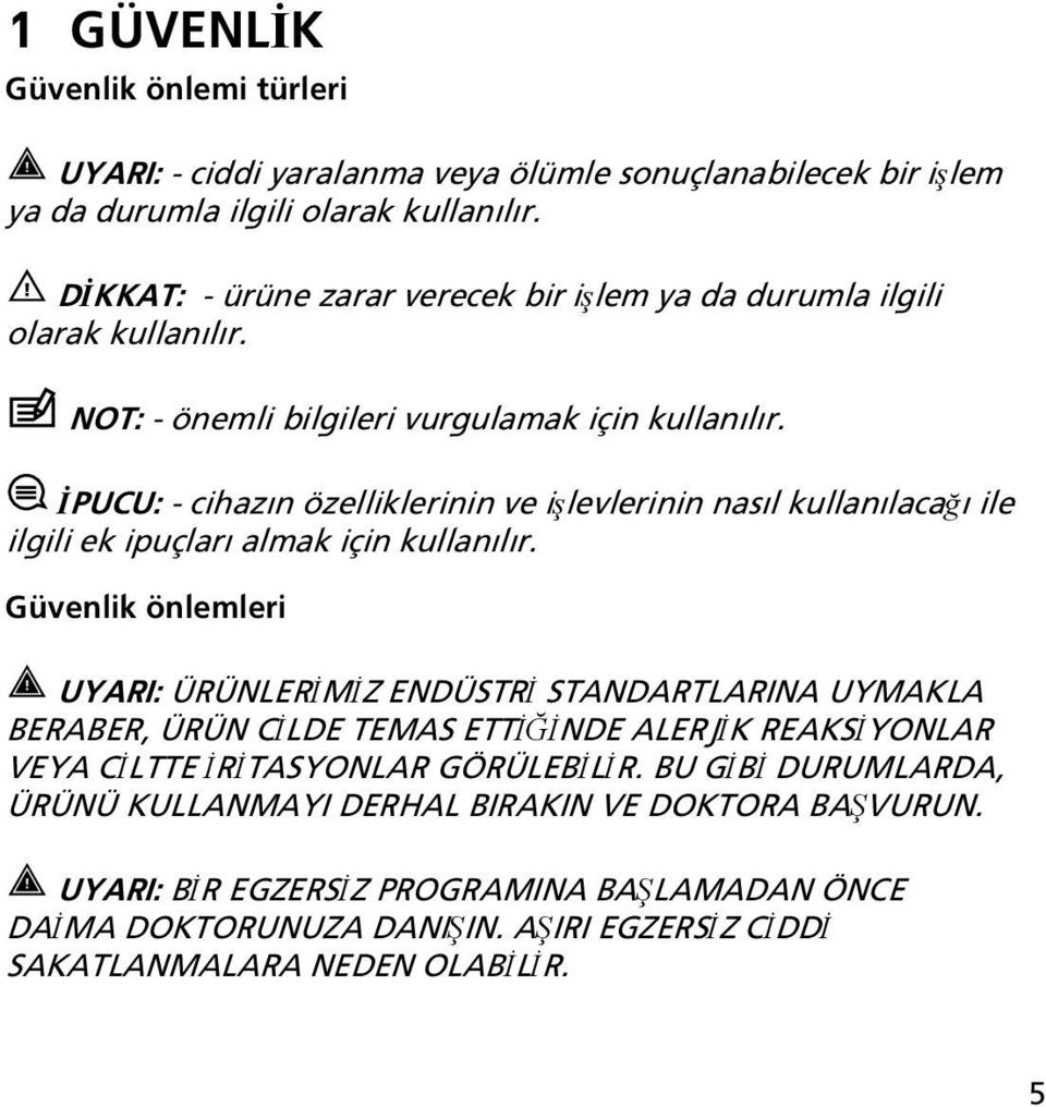 İPUCU: - cihazın özelliklerinin ve işlevlerinin nasıl kullanılacağı ile ilgili ek ipuçları almak için kullanılır.