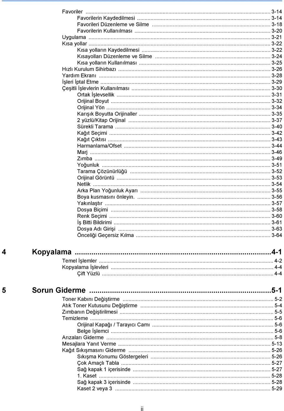 .. 3-30 Ortak İşlevsellik... 3-3 Orijinal Boyut... 3-3 Orijinal Yön... 3-34 Karışık Boyutta Orijinaller... 3-35 yüzlü/kitap Orijinal... 3-37 Sürekli Tarama... 3-40 Kağıt Seçimi... 3-4 Kağıt Çıktısı.