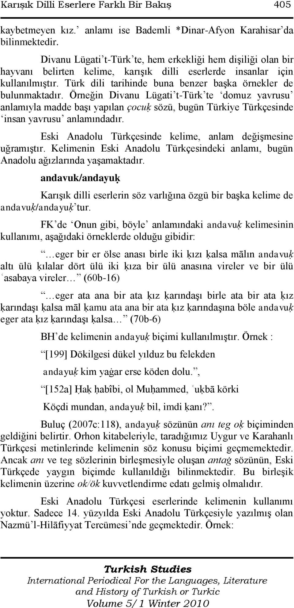 Türk dili tarihinde buna benzer baģka örnekler de bulunmaktadır.