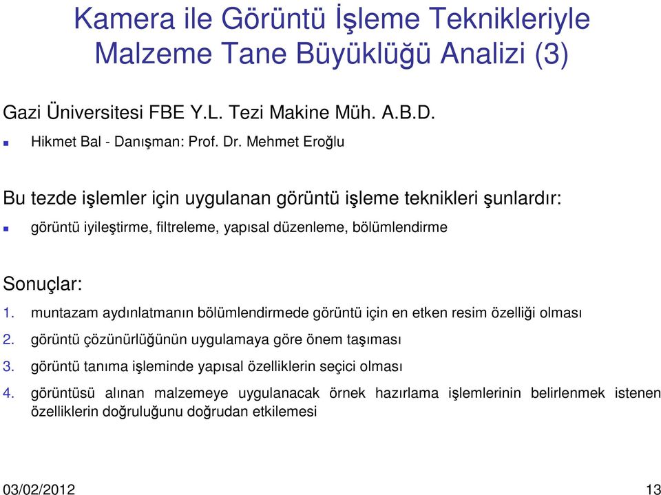 muntazam aydınlatmanın bölümlendirmede görüntü için en etken resim özelliği olması 2. görüntü çözünürlüğünün uygulamaya göre önem taşıması 3.