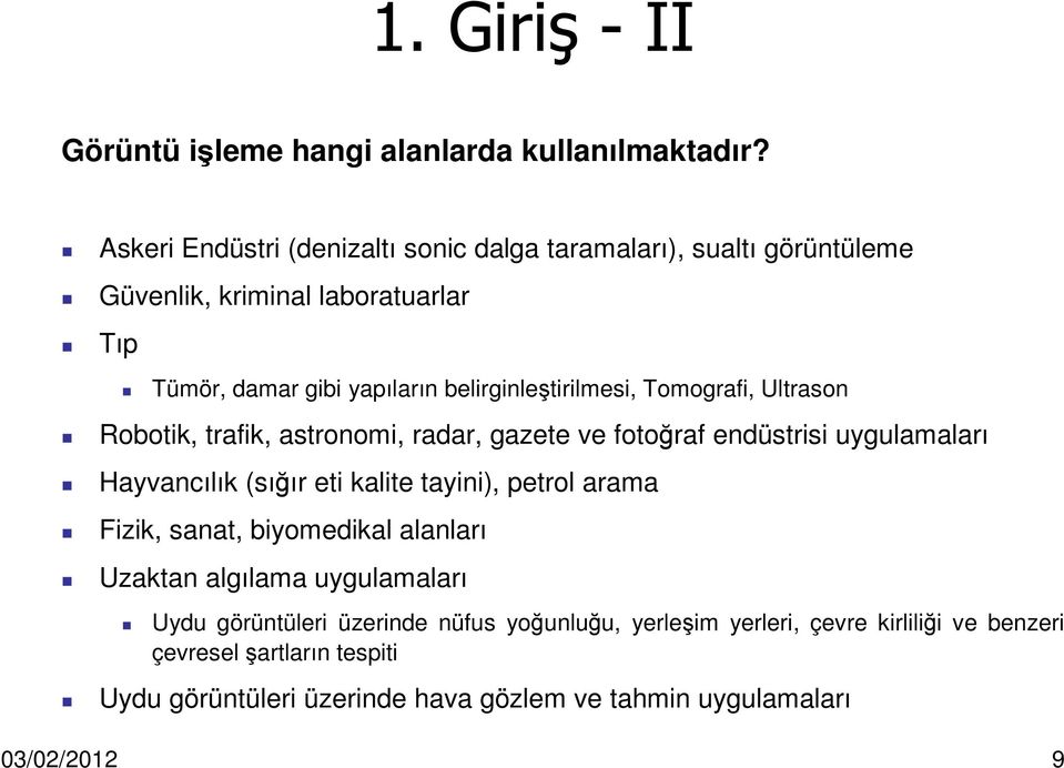 belirginleştirilmesi, Tomografi, Ultrason Robotik, trafik, astronomi, radar, gazete ve fotoğraf endüstrisi uygulamaları Hayvancılık (sığır eti kalite