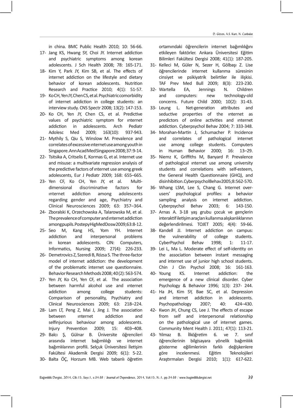 Nutrition Research and Practice 2010; 4(1): 51-57. 19- Ko CH, Yen JY, Chen CS, et al. Psychiatric comorbidity of internet addiction in college students: an interview study.