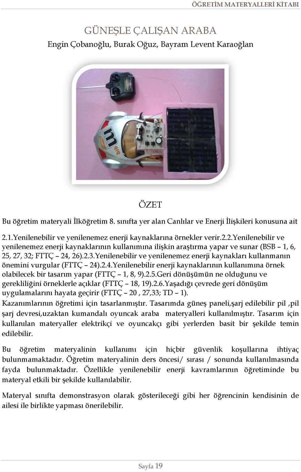 2.3.Yenilenebilir ve yenilenemez enerji kaynakları kullanmanın önemini vurgular (FTTÇ 24).2.4.Yenilenebilir enerji kaynaklarının kullanımına örnek olabilecek bir tasarım yapar (FTTÇ 1, 8, 9).2.5.