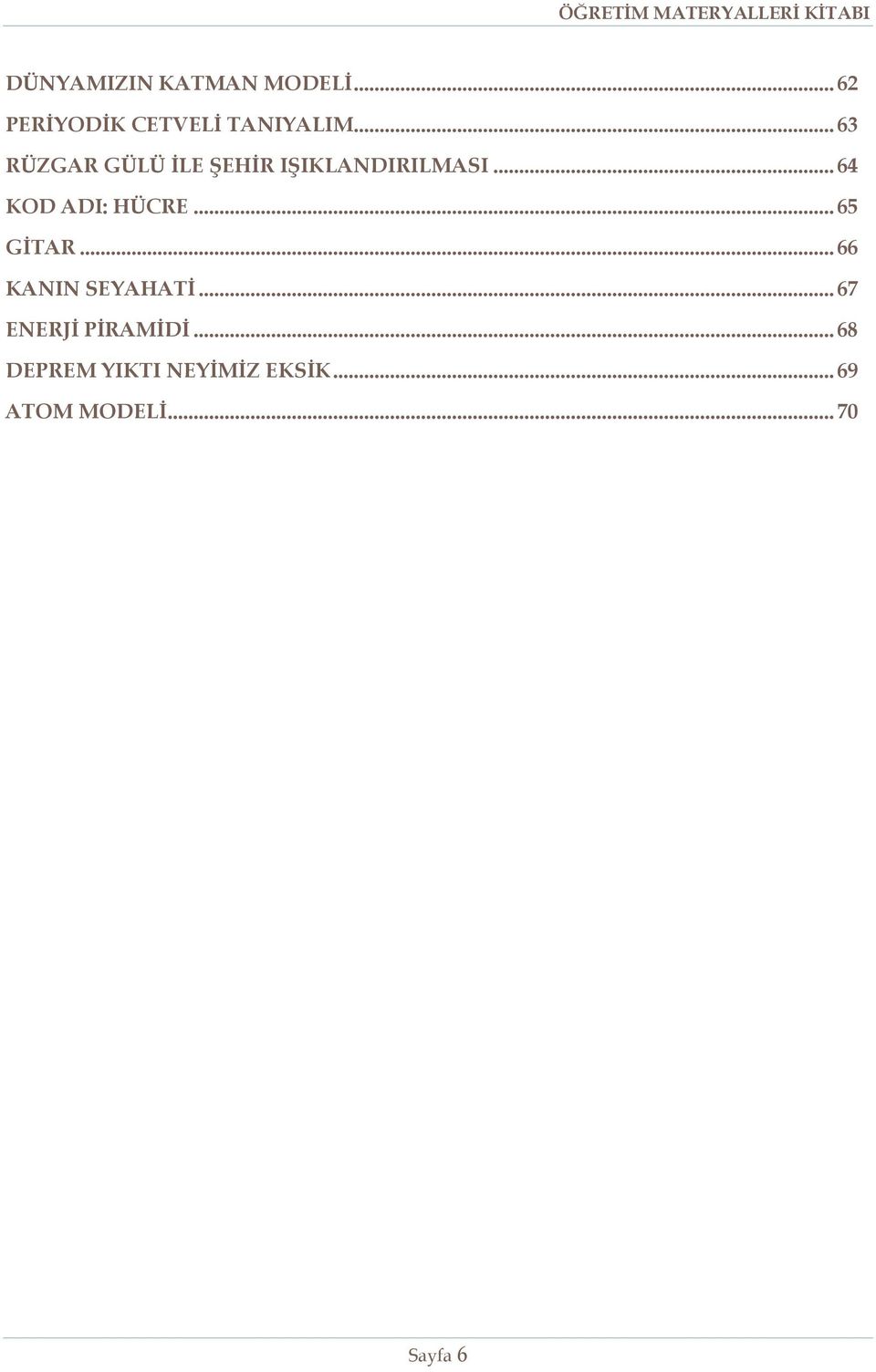 .. 64 KOD ADI: HÜCRE... 65 GİTAR... 66 KANIN SEYAHATİ.