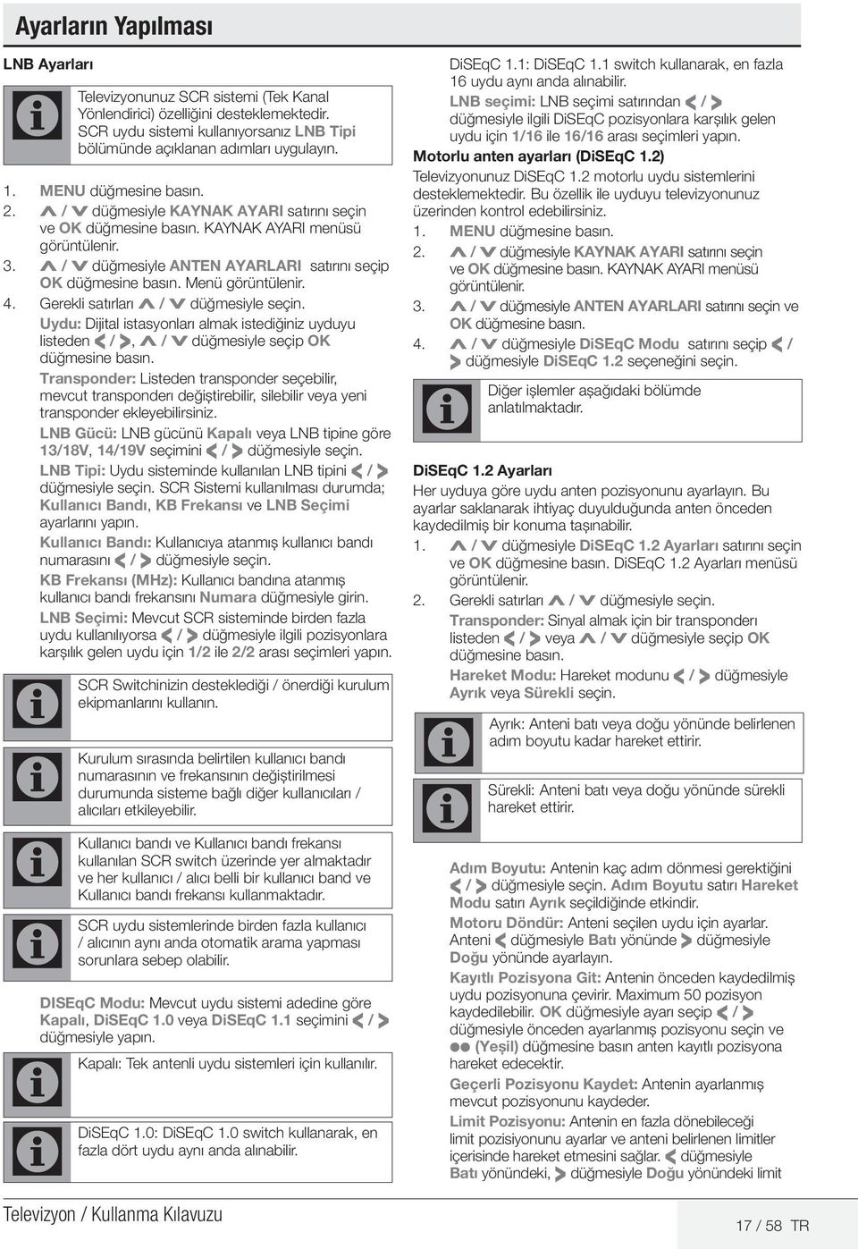 Uydu: Dijital istasyonları almak istediğiniz uyduyu listeden < / >, Λ / V düğmesiyle seçip OK Transponder: Listeden transponder seçebilir, mevcut transponderı değiştirebilir, silebilir veya yeni