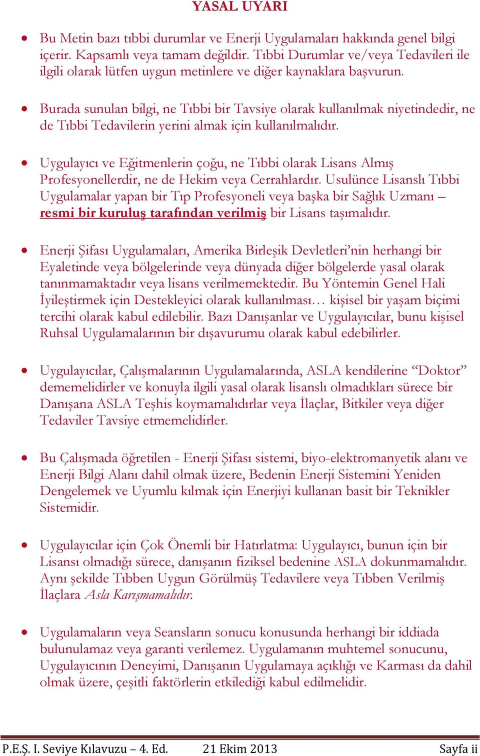 Burada sunulan bilgi, ne Tıbbi bir Tavsiye olarak kullanılmak niyetindedir, ne de Tıbbi Tedavilerin yerini almak için kullanılmalıdır.