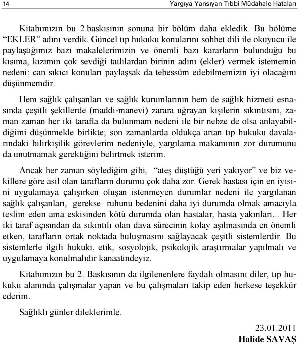 istememin nedeni; can sıkıcı konuları paylaşsak da tebessüm edebilmemizin iyi olacağını düşünmemdir.