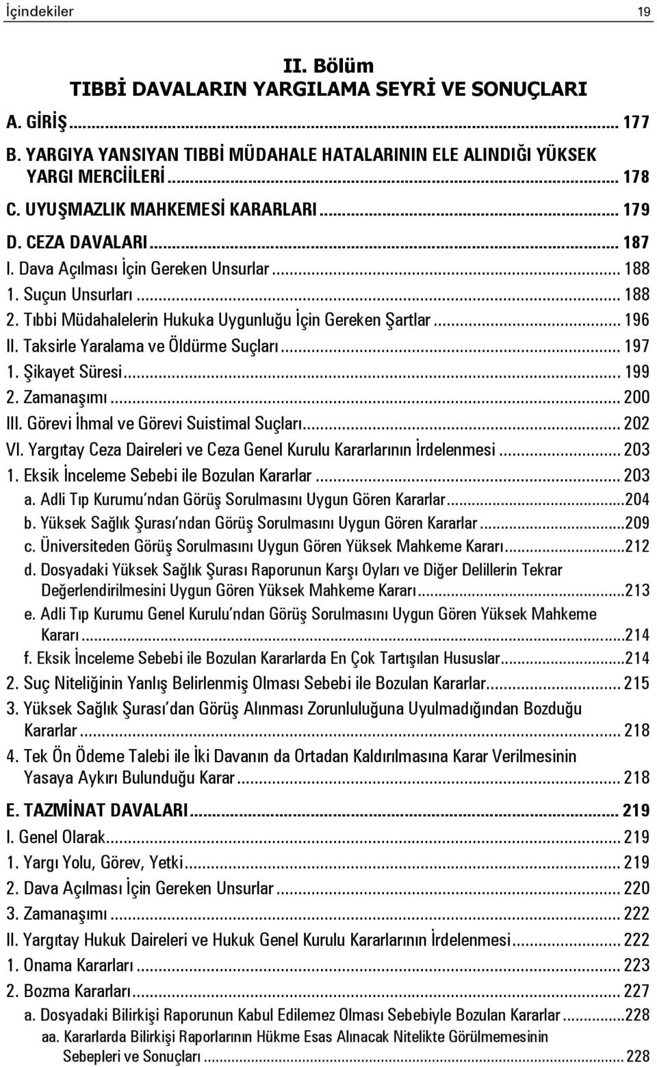 .. 196 II. Taksirle Yaralama ve Öldürme Suçları... 197 1. Şikayet Süresi... 199 2. Zamanaşımı... 200 III. Görevi İhmal ve Görevi Suistimal Suçları... 202 VI.