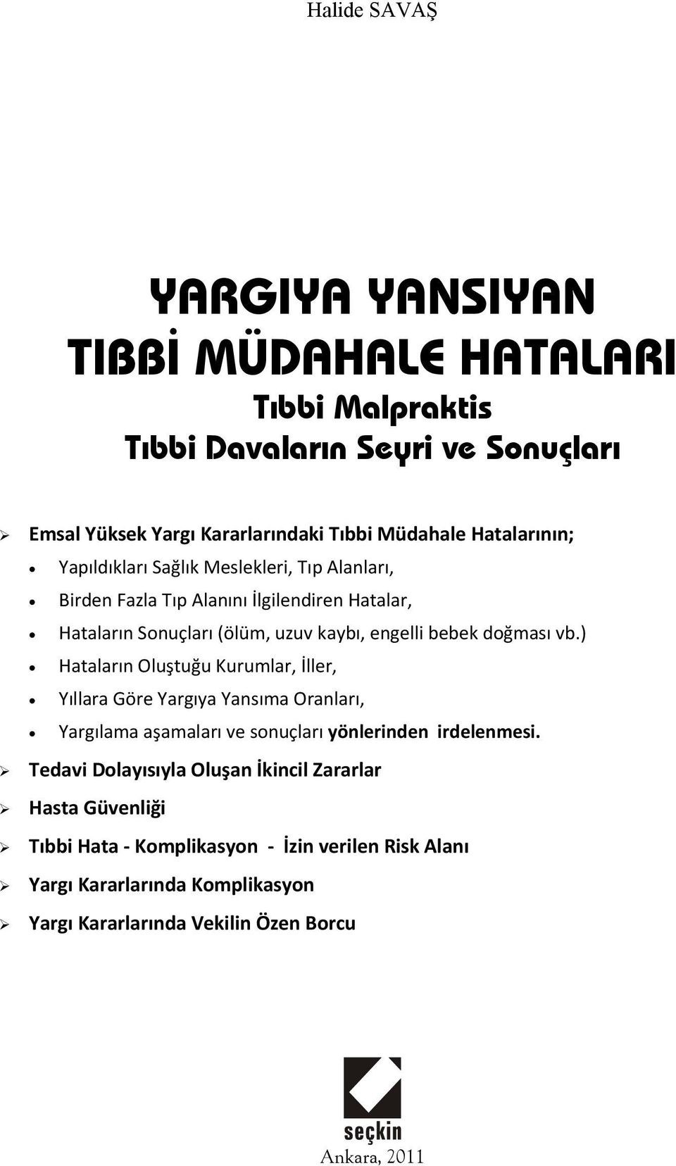 doğması vb.) Hataların Oluştuğu Kurumlar, İller, Yıllara Göre Yargıya Yansıma Oranları, Yargılama aşamaları ve sonuçları yönlerinden irdelenmesi.