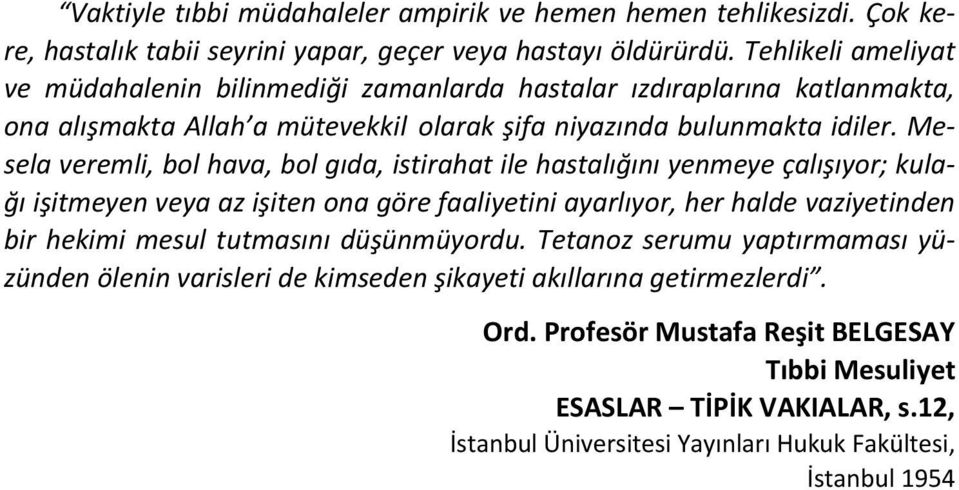 Mesela veremli, bol hava, bol gıda, istirahat ile hastalığını yenmeye çalışıyor; kulağı işitmeyen veya az işiten ona göre faaliyetini ayarlıyor, her halde vaziyetinden bir hekimi mesul