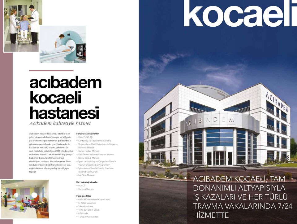 2006 yılında açılan Acıbadem Kocaeli, tam donanımlı altyapısıyla tıbbın her branşında hizmet vermeyi sürdürüyor.