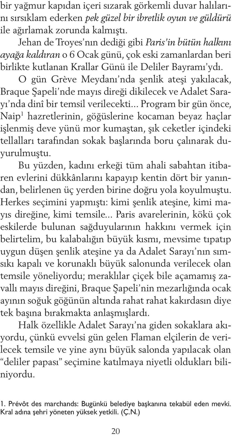 O gün Grève Meydanı nda şenlik ateşi yakılacak, Braque Şapeli nde mayıs direği dikilecek ve Adalet Sa rayı nda dinî bir temsil verilecekti.