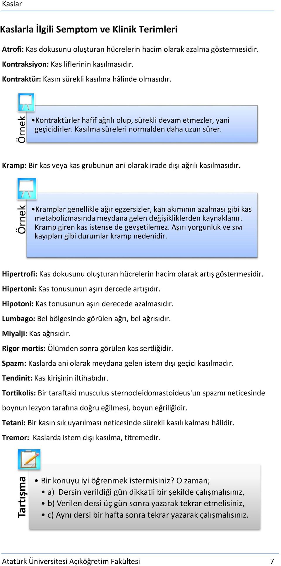 Kramp: Bir kas veya kas grubunun ani olarak irade dışı ağrılı kasılmasıdır.