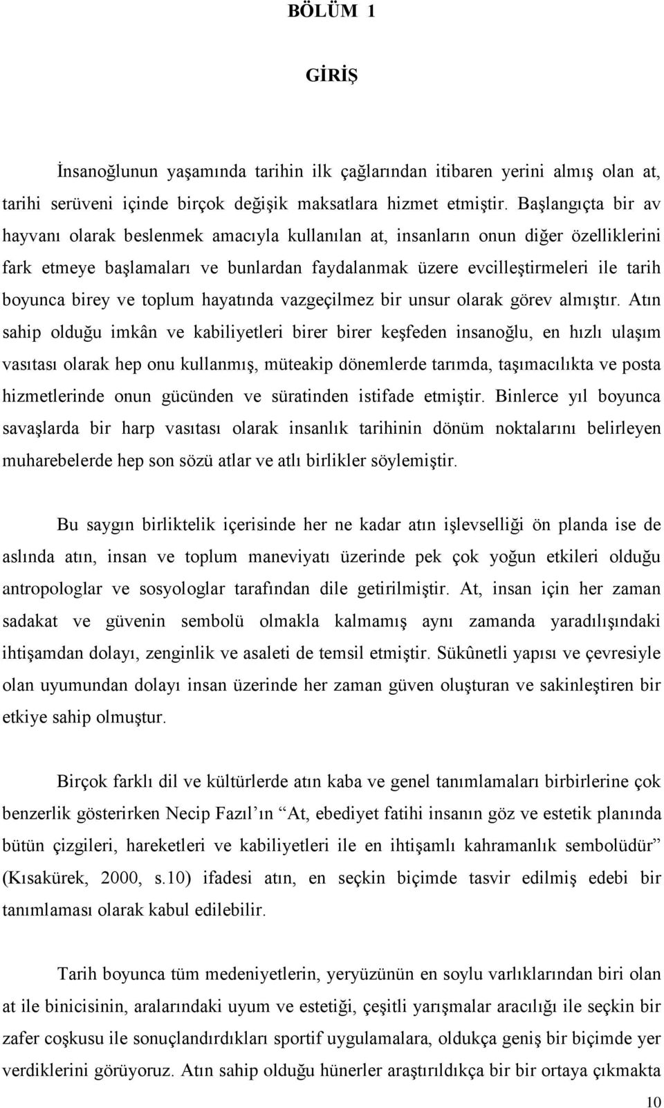 birey ve toplum hayatında vazgeçilmez bir unsur olarak görev almıştır.