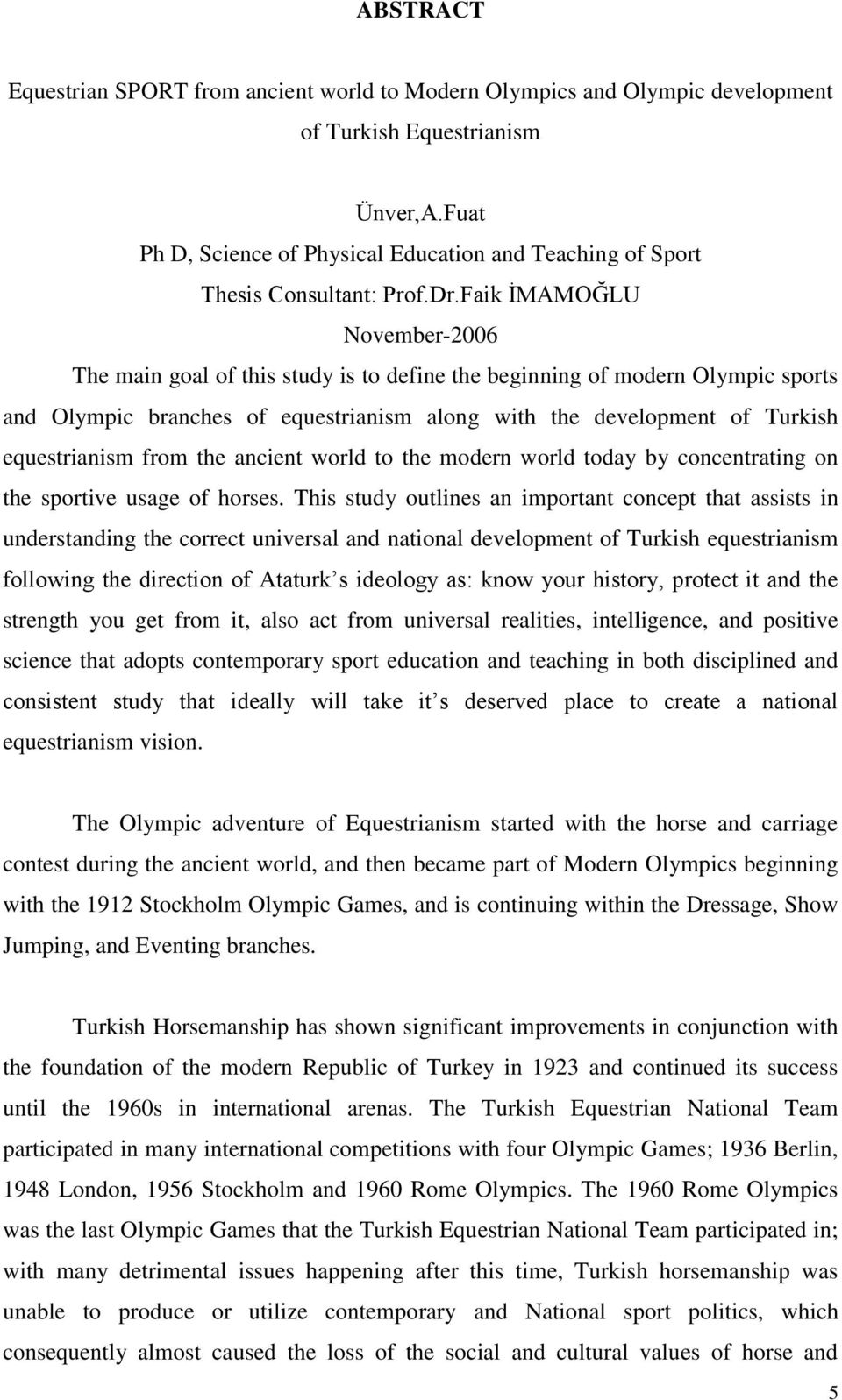 Faik İMAMOĞLU November-2006 The main goal of this study is to define the beginning of modern Olympic sports and Olympic branches of equestrianism along with the development of Turkish equestrianism