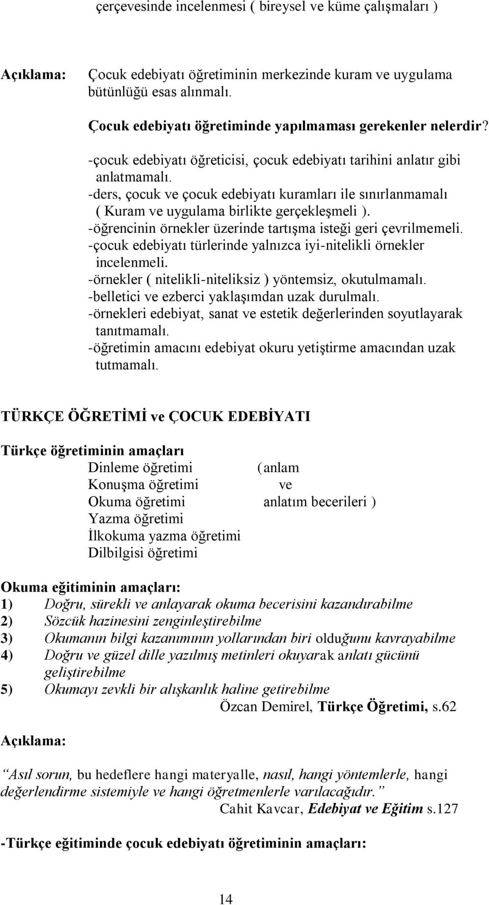 -ders, çocuk ve çocuk edebiyatı kuramları ile sınırlanmamalı ( Kuram ve uygulama birlikte gerçekleşmeli ). -öğrencinin örnekler üzerinde tartışma isteği geri çevrilmemeli.