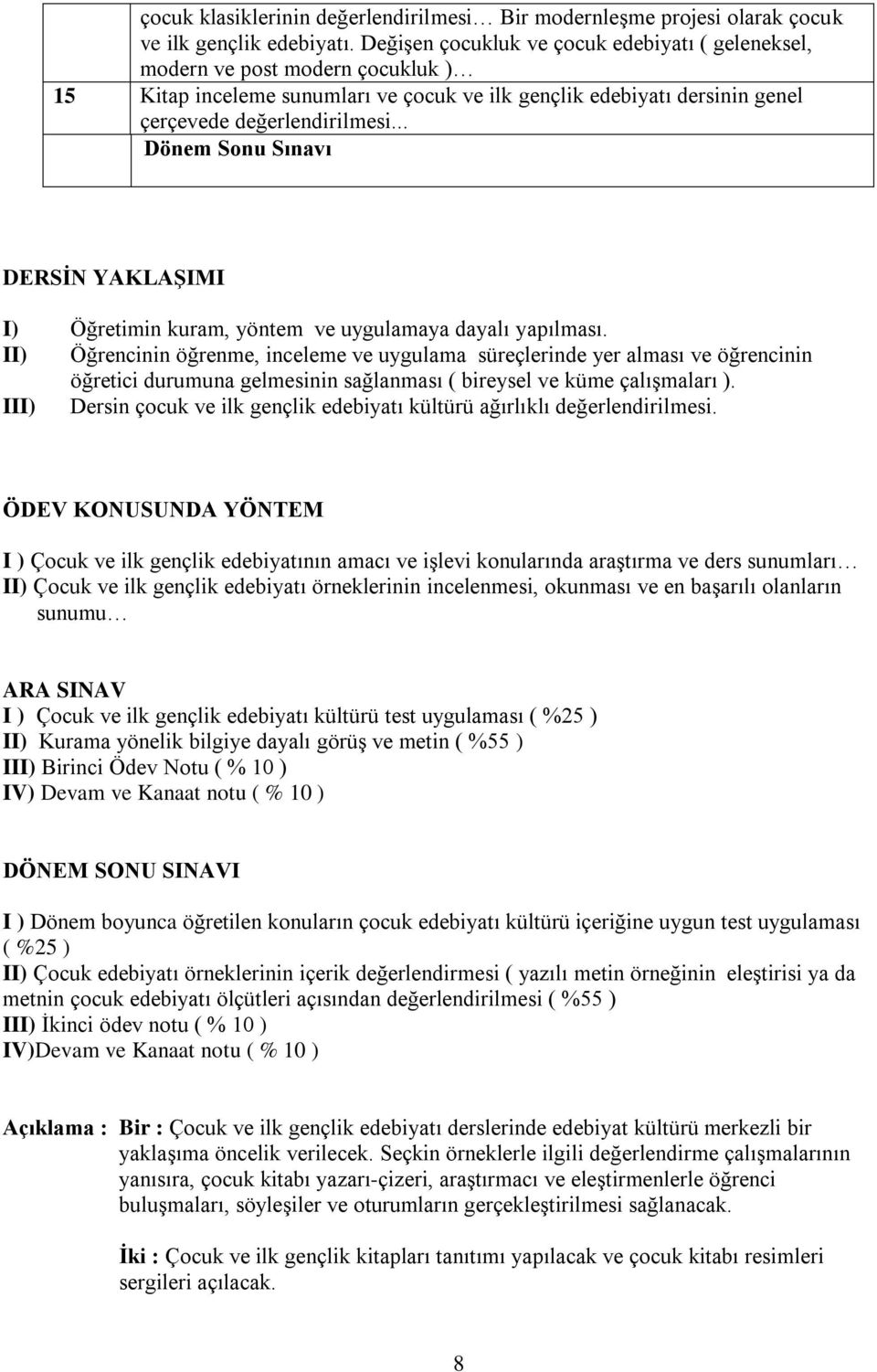 .. Dönem Sonu Sınavı DERSİN YAKLAŞIMI I) Öğretimin kuram, yöntem ve uygulamaya dayalı yapılması.