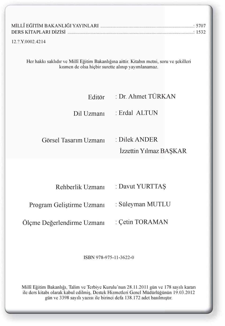 Ahmet TÜRKAN : Erdal ALTUN Görsel Tasarım Uzmanı : Dilek ANDER İzzettin Yılmaz BAŞKAR Rehberlik Uzmanı Program Geliştirme Uzmanı Ölçme Değerlendirme Uzmanı : Davut YURTTAŞ :