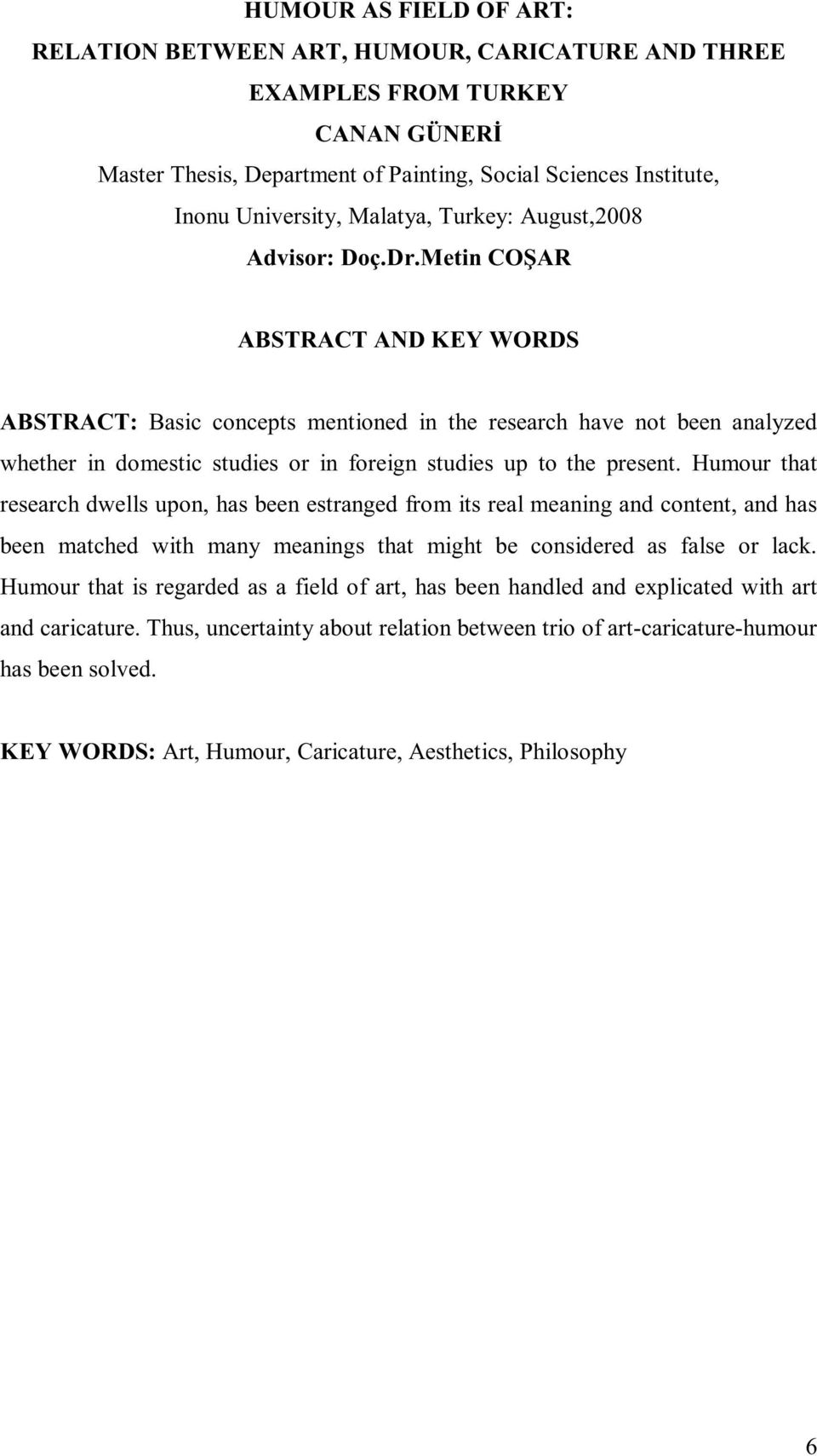 Metin COŞAR ABSTRACT AND KEY WORDS ABSTRACT: Basic concepts mentioned in the research have not been analyzed whether in domestic studies or in foreign studies up to the present.