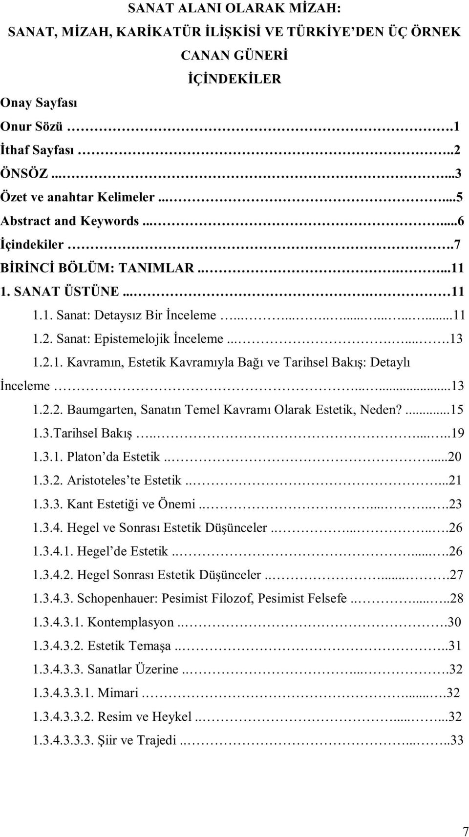 .......13 1.2.1. Kavramın, Estetik Kavramıyla Bağı ve Tarihsel Bakış: Detaylı İnceleme......13 1.2.2. Baumgarten, Sanatın Temel Kavramı Olarak Estetik, Neden?...15 1.3.Tarihsel Bakış.......19 1.3.1. Platon da Estetik.