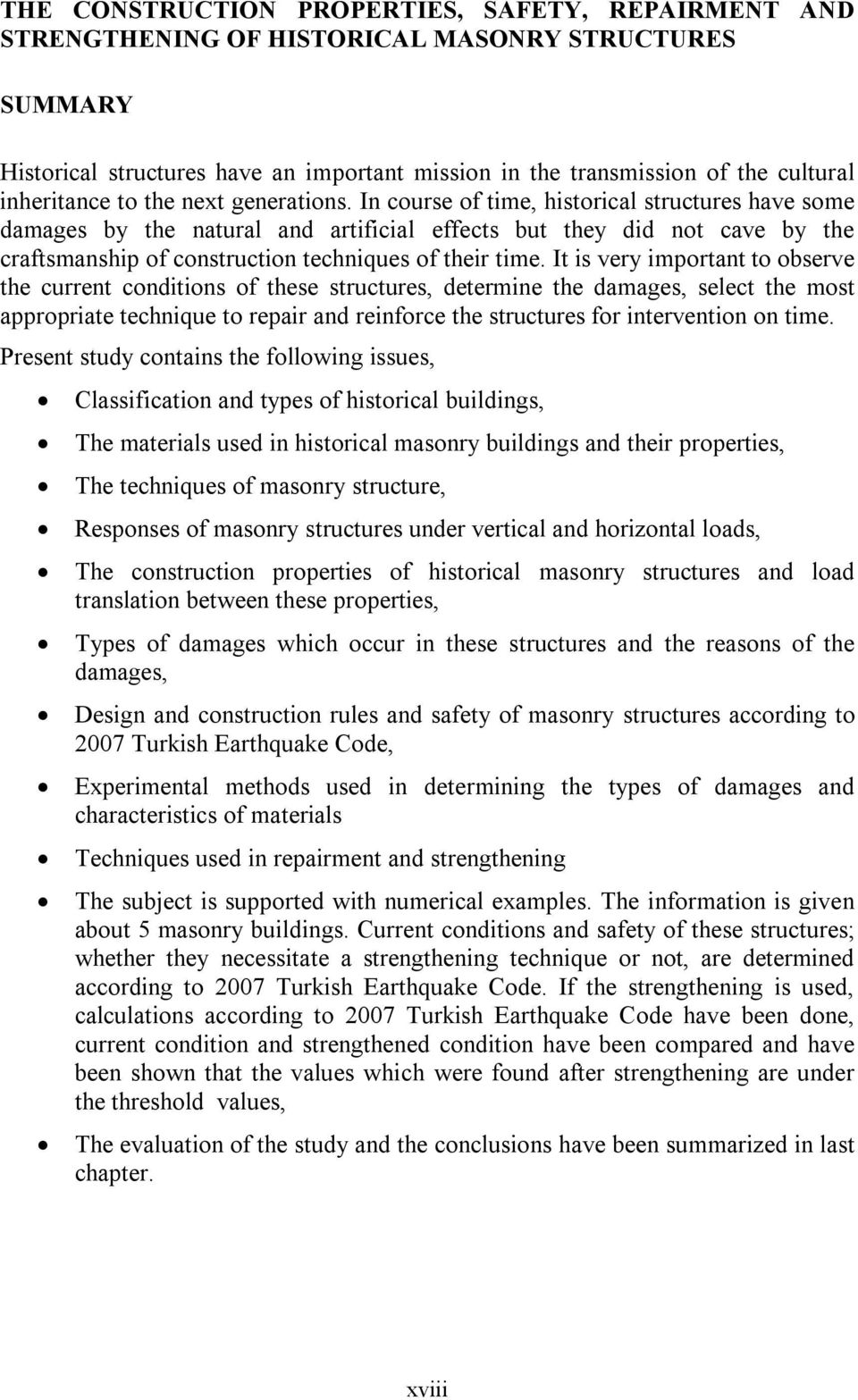 In course of time, historical structures have some damages by the natural and artificial effects but they did not cave by the craftsmanship of construction techniques of their time.