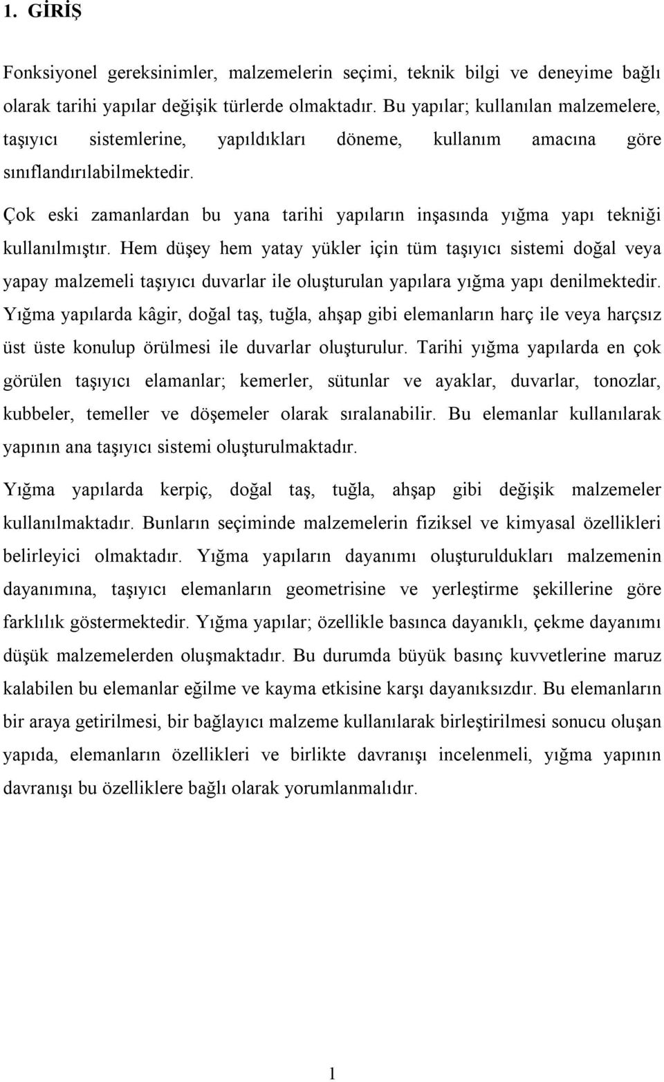 Çok eski zamanlardan bu yana tarihi yapıların inşasında yığma yapı tekniği kullanılmıştır.