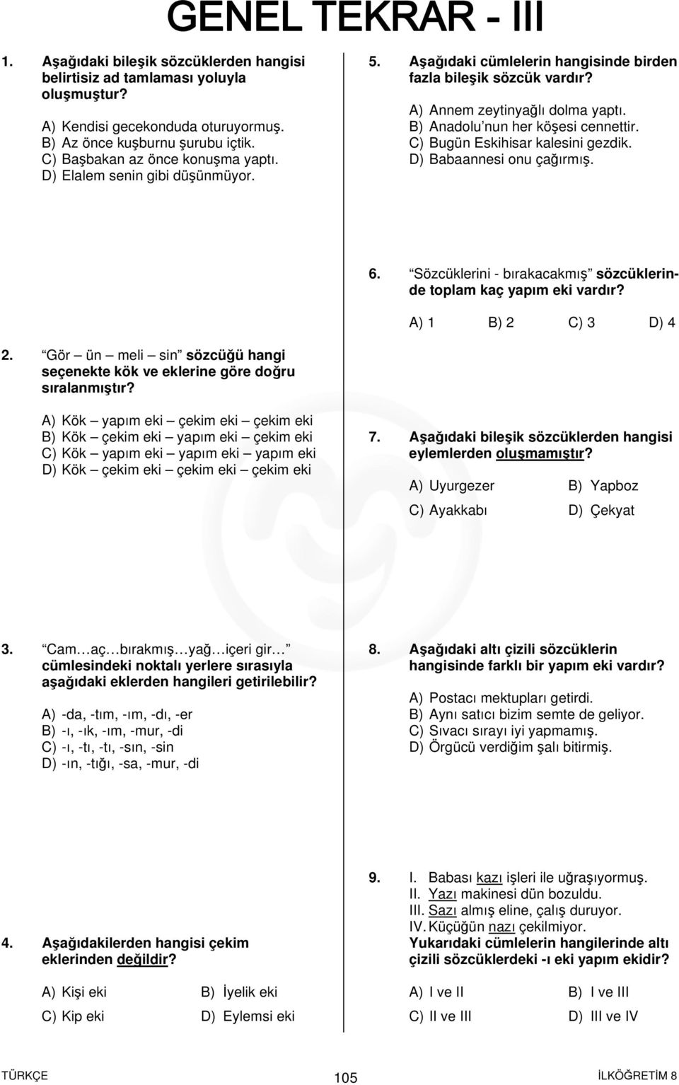 C) Bugün Eskihisar kalesini gezdik. D) Babaannesi onu çağırmış. 6. Sözcüklerini - bırakacakmış sözcüklerinde toplam kaç yapım eki vardır? A) 1 B) 2 C) 3 D) 4 2.