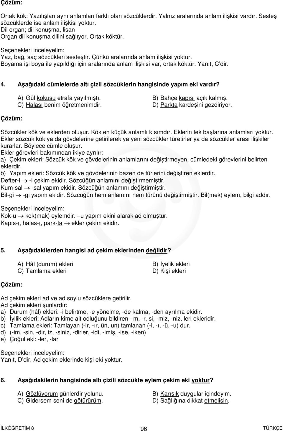 Boyama işi boya ile yapıldığı için aralarında anlam ilişkisi var, ortak köktür. Yanıt, C dir. 4. Aşağıdaki cümlelerde altı çizil sözcüklerin hangisinde yapım eki vardır?