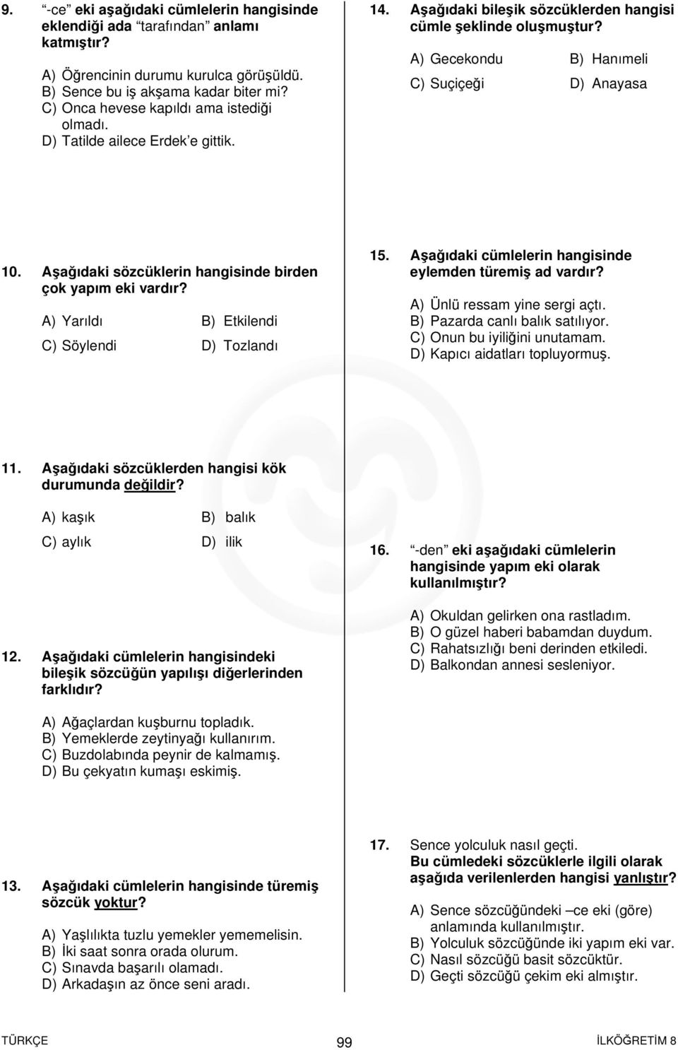 Aşağıdaki sözcüklerin hangisinde birden çok yapım eki vardır? A) Yarıldı B) Etkilendi C) Söylendi D) Tozlandı 15. Aşağıdaki cümlelerin hangisinde eylemden türemiş ad vardır?