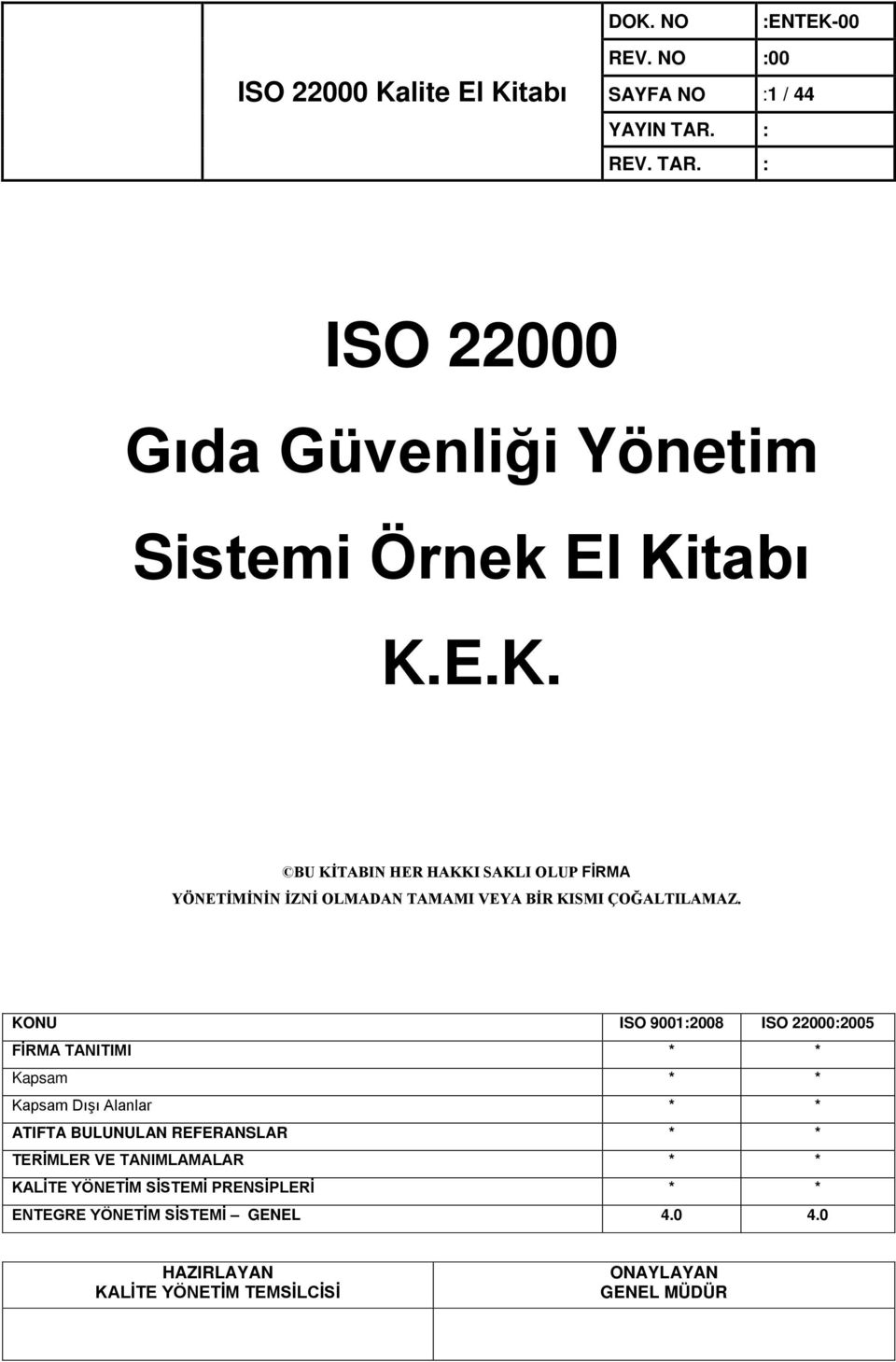 E.K. BU KİTABIN HER HAKKI SAKLI OLUP FİRMA YÖNETİMİNİN İZNİ OLMADAN TAMAMI VEYA BİR KISMI