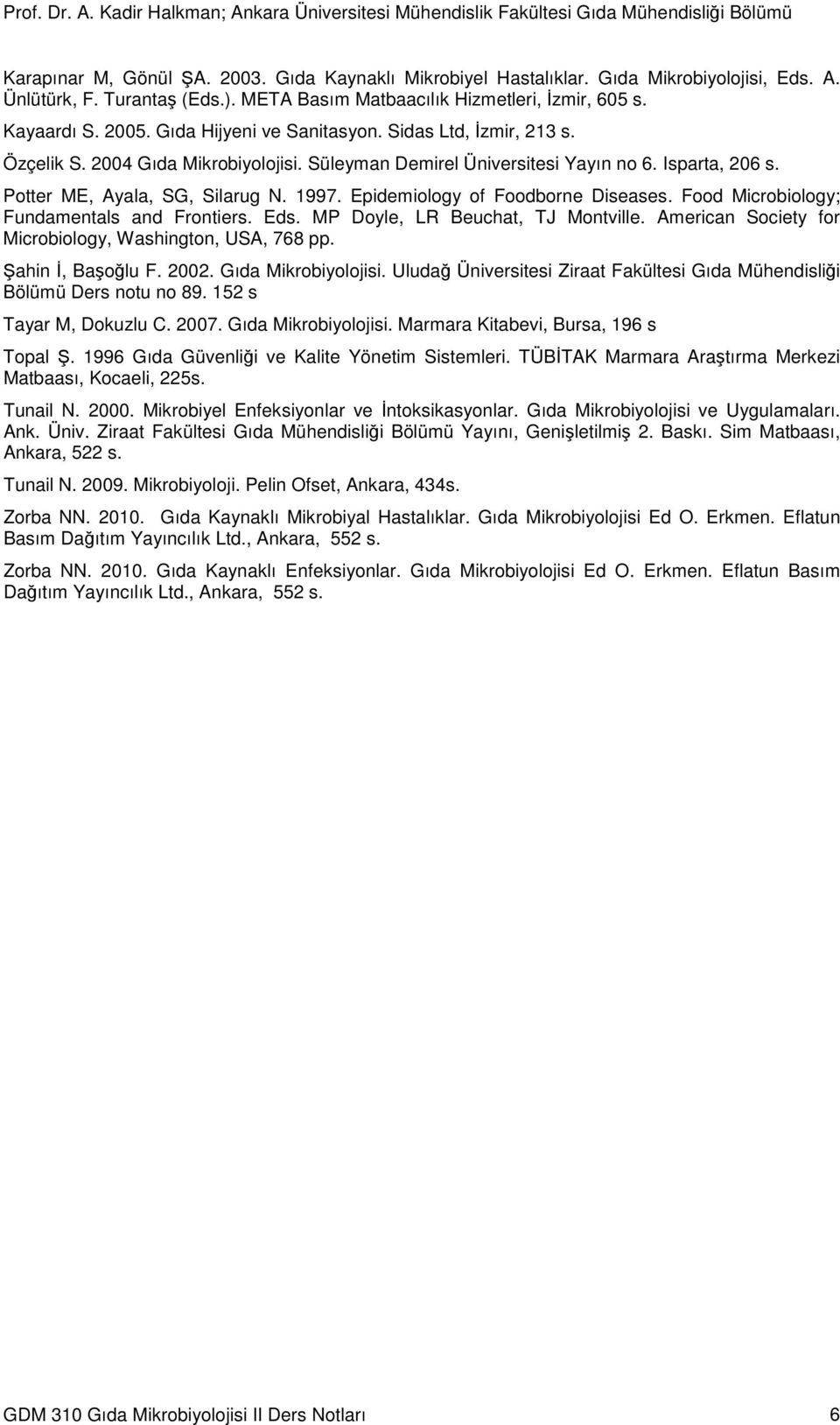 Epidemiology of Foodborne Diseases. Food Microbiology; Fundamentals and Frontiers. Eds. MP Doyle, LR Beuchat, TJ Montville. American Society for Microbiology, Washington, USA, 768 pp.