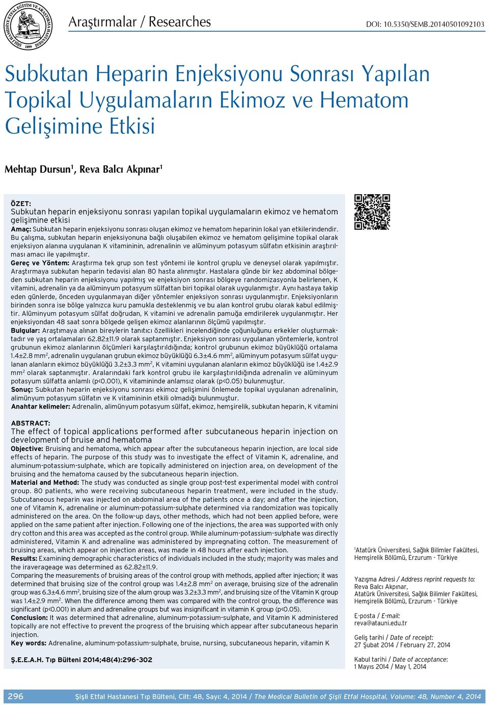 yapılan topikal uygulamaların ekimoz ve hematom gelişimine etkisi Amaç: Subkutan heparin enjeksiyonu sonrası oluşan ekimoz ve hematom heparinin lokal yan etkilerindendir.