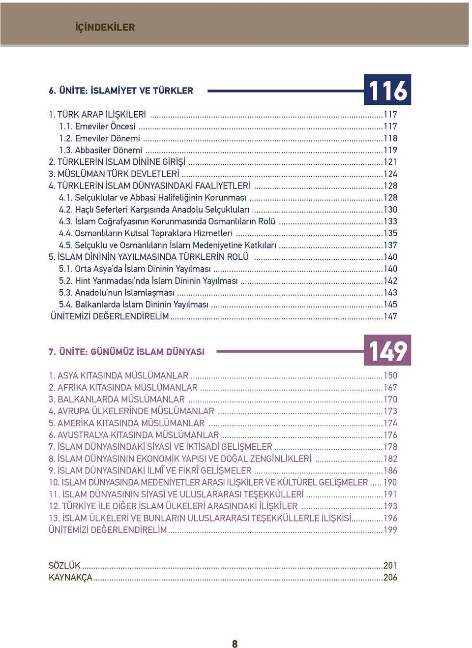 3. İslam Coğrafyasının Korunmasında Osmanlıların Rolü...133 4.4. Osmanlıların Kutsal Topraklara Hizmetleri...135 4.5. Selçuklu ve Osmanlıların İslam Medeniyetine Katkıları...137 5.