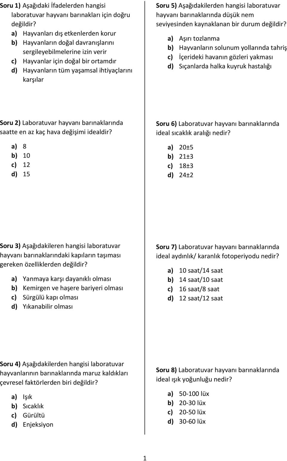 Aşağıdakilerden hangisi laboratuvar hayvanı barınaklarında düşük nem seviyesinden kaynaklanan bir durum değildir?